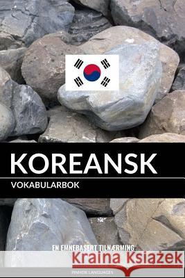 Koreansk Vokabularbok: En Emnebasert Tilnærming Languages, Pinhok 9781977836663 Createspace Independent Publishing Platform - książka