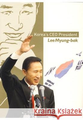 Korea's CEO President: Lee Myung-Bak Robert Koehler 9788991913271 Seoul Selection USA, Inc. - książka