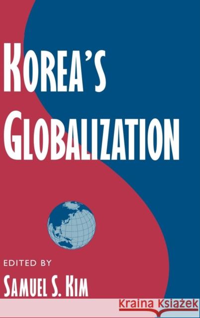 Korea's Globalization Samuel S. Kim (Columbia University, New York) 9780521772723 Cambridge University Press - książka