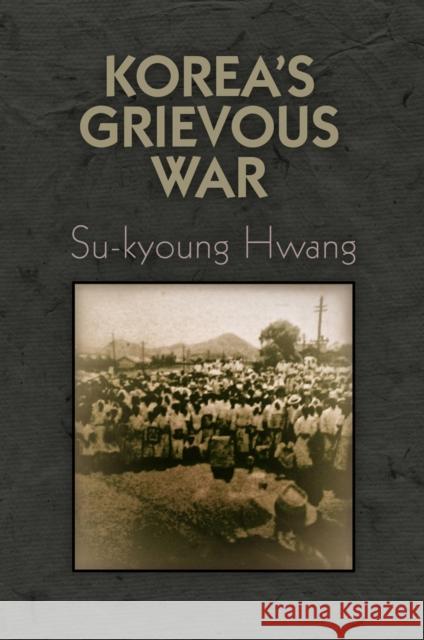 Korea's Grievous War Su-Kyoung Hwang 9780812248456 University of Pennsylvania Press - książka