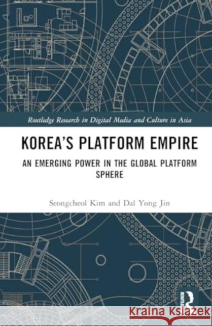 Korea's Platform Empire: An Emerging Power in the Global Platform Sphere Seongcheol Kim Dal Yon 9781032579375 Routledge - książka