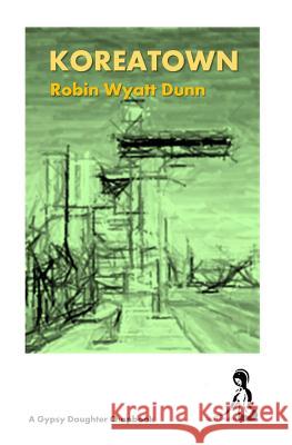 Koreatown Robin Wyatt Dunn 9781532736582 Createspace Independent Publishing Platform - książka
