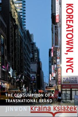 Koreatown, NYC: The Consumption of a Transnational Brand Jinwon Kim 9781479833627 New York University Press - książka
