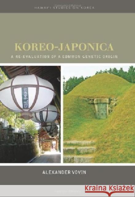 Koreo-Japonica: A Re-Evaluation of a Common Genetic Origin Vovin, Alexander 9780824832780 University of Hawaii Press - książka