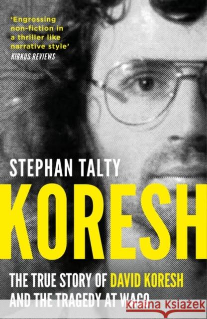 Koresh: The True Story of David Koresh and the Tragedy at Waco Stephan Talty 9781804545812 Bloomsbury Publishing (UK) - książka
