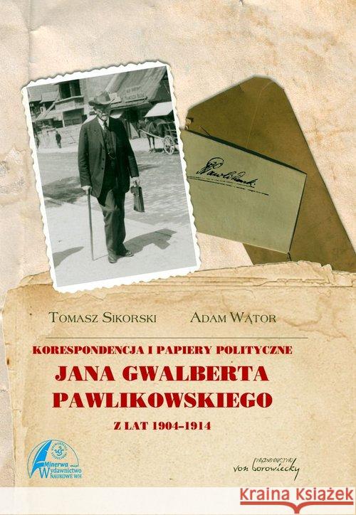 Korespondencja i papiery polityczne Pawlikowskiego Wątor Adam Sikorski Tomasz 9788360748619 Von Borowiecky - książka