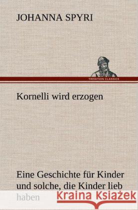 Kornelli wird erzogen Spyri, Johanna 9783847267362 TREDITION CLASSICS - książka