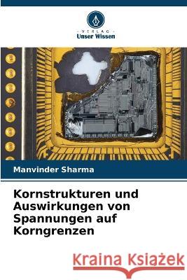 Kornstrukturen und Auswirkungen von Spannungen auf Korngrenzen Manvinder Sharma   9786205652107 Verlag Unser Wissen - książka