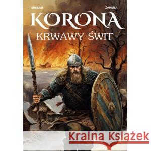 Korona. Krwawy świt SIMILAK ZYGMUNT, ZARĘBA ROBERT 9788396872982 KAMELEON - książka