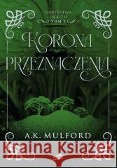 Korona przeznaczenia. Królestwa Okrith #3 A.k. Mulford 9788383228464 BeYA - książka