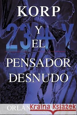 Korp Y El Pensador Desnudo Orlando Castro 9781665594769 Authorhouse UK - książka