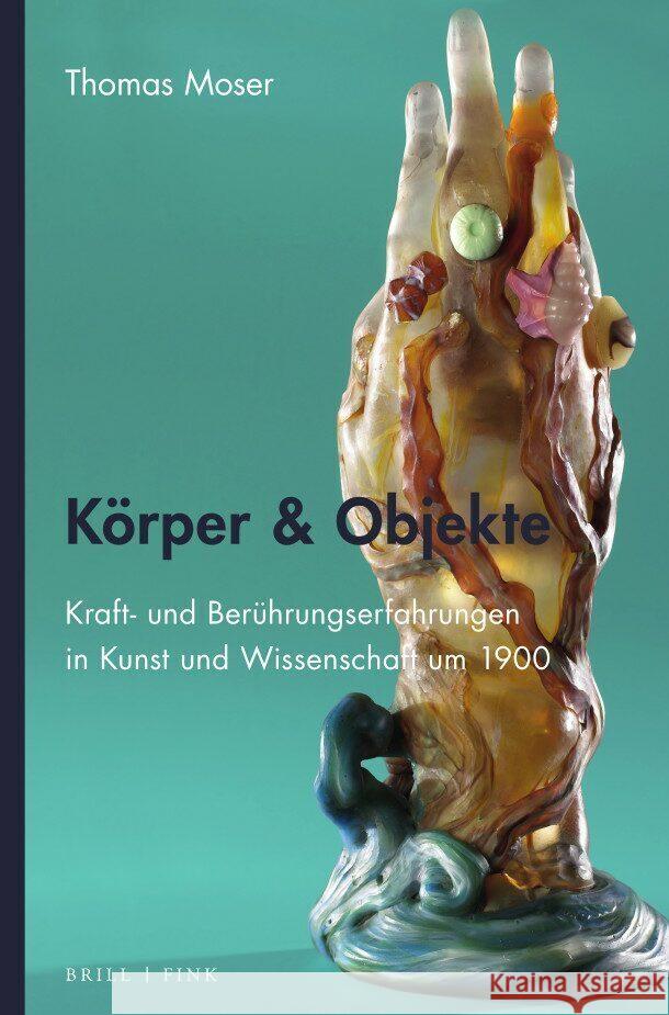 Korper & Objekte: Kraft- Und Beruhrungserfahrungen in Kunst Und Wissenschaft Um 1900 Moser, Thomas 9783770567577 Brill (JL) - książka