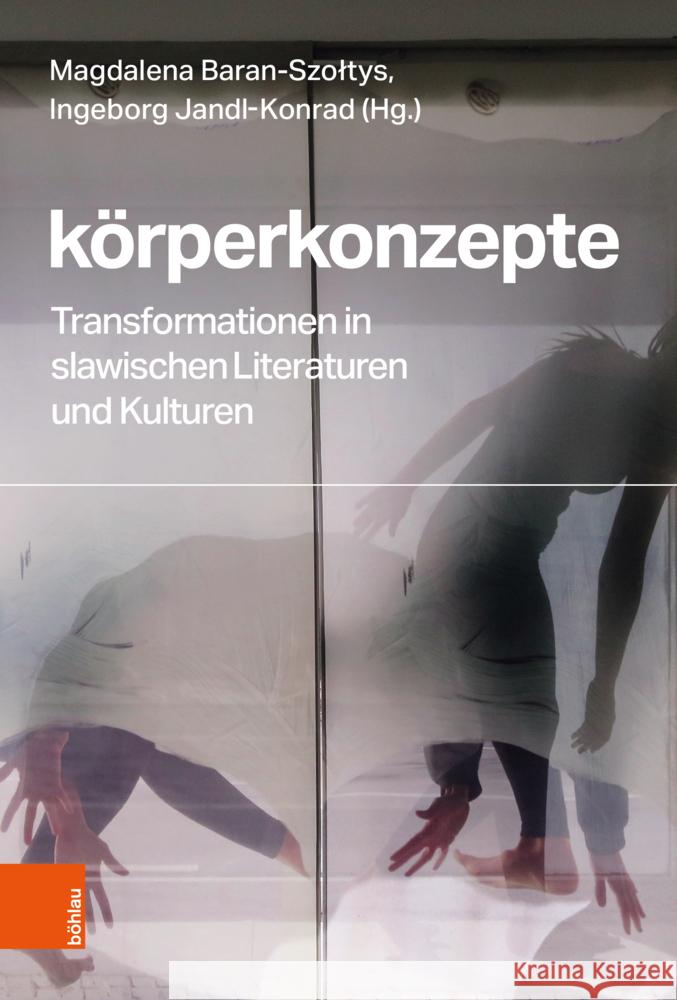Korperkonzepte: Transformationen in Slawischen Literaturen Und Kulturen Ingeborg Jandl-Konrad Magdalena Baran-Szoltys 9783412532819 Bohlau Verlag Koln - książka