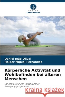 Körperliche Aktivität und Wohlbefinden bei älteren Menschen Olival, Daniel João, Fernandes, Helder Miguel 9786209005824 Verlag Unser Wissen - książka
