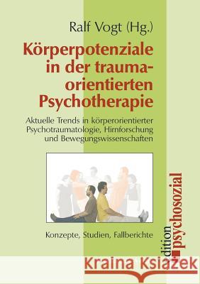 Korperpotenziale in Der Traumaorientierten Psychotherapie Vogt, Ralf 9783898067911 Psychosozial-Verlag - książka