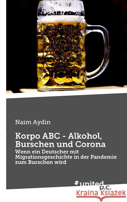 Korpo ABC - Alkohol, Burschen und Corona Aydin, Naim 9783710355578 United P. C. Verlag - książka