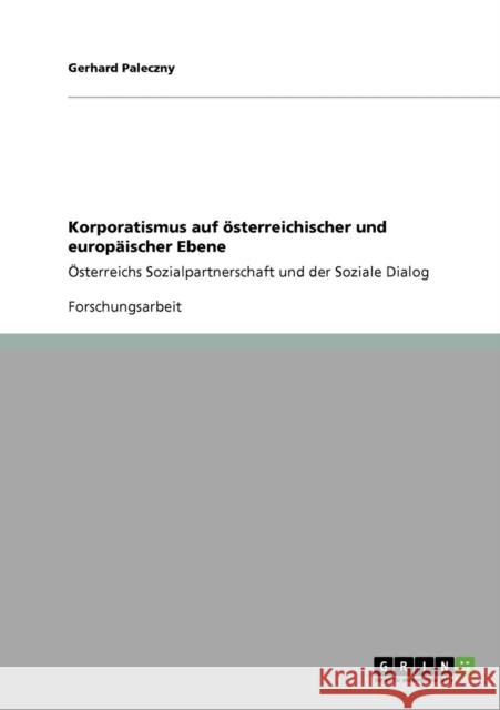 Korporatismus auf österreichischer und europäischer Ebene: Österreichs Sozialpartnerschaft und der Soziale Dialog Paleczny, Gerhard 9783640567805 Grin Verlag - książka