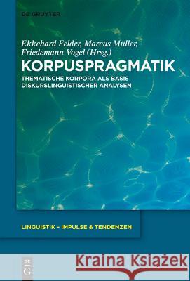 Korpuspragmatik: Thematische Korpora ALS Basis Diskurslinguistischer Analysen  9783110269499 De Gruyter - książka
