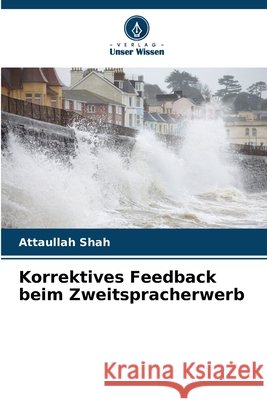 Korrektives Feedback beim Zweitspracherwerb Shah, Attaullah 9786208969684 Verlag Unser Wissen - książka