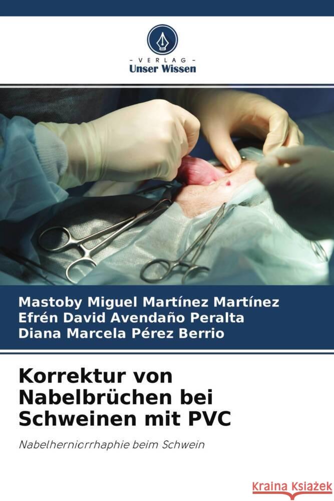 Korrektur von Nabelbrüchen bei Schweinen mit PVC Martinez Martinez, Mastoby Miguel, Avendaño Peralta, Efrén David, Pérez Berrio, Diana Marcela 9786204584010 Verlag Unser Wissen - książka