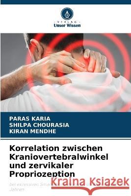 Korrelation zwischen Kraniovertebralwinkel und zervikaler Propriozeption Paras Karia Shilpa Chourasia Kiran Mendhe 9786205962886 Verlag Unser Wissen - książka