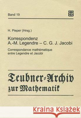 Korrespondenz Adrien-Marie Legendre -- Carl Gustav Jacob Jacobi: Correspondance Mathématique Entre Legendre Et Jacobi Pieper, Herbert 9783815421284 Vieweg+teubner Verlag - książka