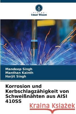 Korrosion und Kerbschlagz?higkeit von Schwei?n?hten aus AISI 410SS Mandeep Singh Manthan Kainth Harjit Singh 9786205769782 Verlag Unser Wissen - książka