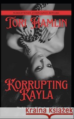 Korrupting Kayla, Book One Tori Hamlin   9798842217489 Independently Published - książka