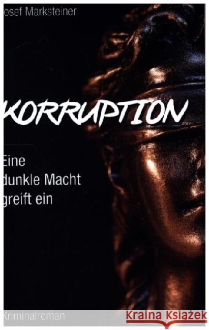Korruption - Eine dunkle Macht greift ein Marksteiner, Josef 9783991398332 Buchschmiede von Dataform Media GmbH - książka