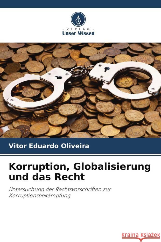 Korruption, Globalisierung und das Recht Oliveira, Vitor Eduardo 9786206025283 Verlag Unser Wissen - książka