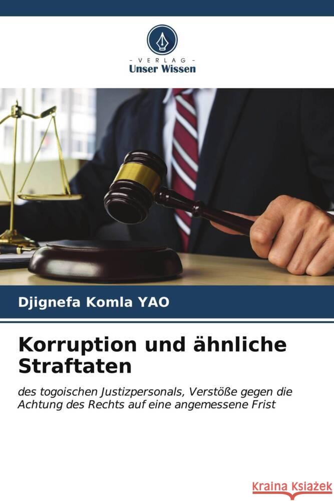 Korruption und ähnliche Straftaten YAO, Djignefa Komla 9786206607670 Verlag Unser Wissen - książka
