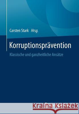 Korruptionsprävention: Klassische Und Ganzheitliche Ansätze Stark, Carsten 9783658063139 Springer Gabler - książka