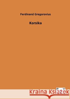 Korsika Gregorovius, Ferdinand 9783863828806 Europäischer Geschichtsverlag - książka