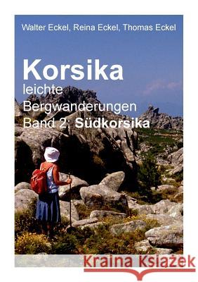 Korsika, leichte Bergwanderungen Band 2: Südkorsika Walter Eckel Reina Eckel Thomas Eckel 9783848215515 Books on Demand - książka