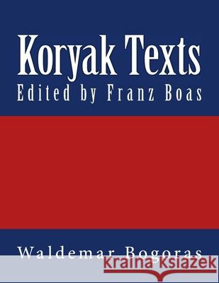 Koryak Texts: The original edition of 1917 Boas, Franz 9783959401975 Reprint Publishing - książka