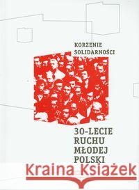 Korzenie Solidarności 30 lecie Ruchu Młodej Polski  9788393047208 Europejskie Centrum Solidarności - książka