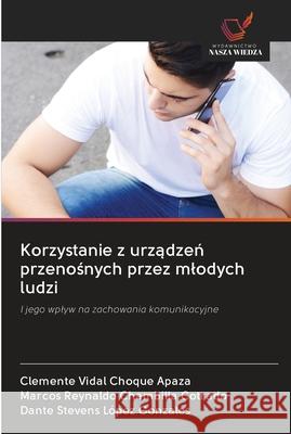 Korzystanie z urządzeń przenośnych przez mlodych ludzi Choque Apaza, Clemente Vidal 9786202605175 Wydawnictwo Bezkresy Wiedzy - książka