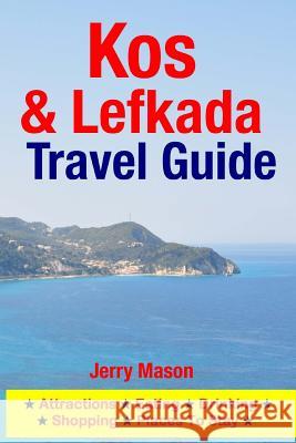 Kos & Lefkada Travel Guide: Attractions, Eating, Drinking, Shopping & Places To Stay Mason, Jerry 9781500342241 Createspace - książka