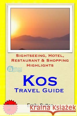 Kos Travel Guide: Sightseeing, Hotel, Restaurant & Shopping Highlights Emily Sutton 9781503351332 Createspace - książka