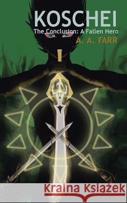 Koschei: The Conclusion: A Fallen Hero Farr, A. A. 9781475972238 iUniverse.com - książka