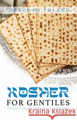 Kosher for Gentiles: Chosen Diet for Chosen People Deborah Poland 9781637692301 Trilogy Christian Publishing - książka