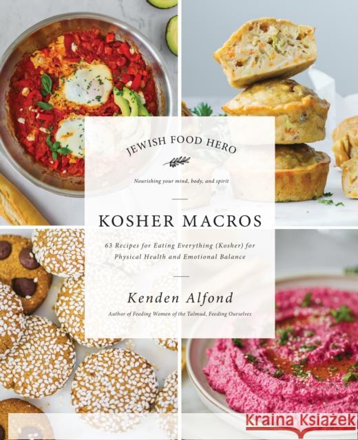 Kosher Macros: 63 Recipes for Eating Everything (Kosher) for Physical Health and Emotional Balance Kenden Alfond 9781684429059 Turner Publishing Company - książka