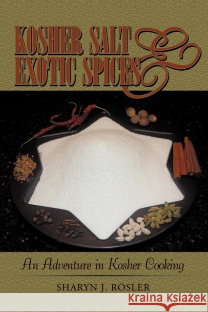 Kosher Salt and Exotic Spices: An Adventure in Kosher Cooking Sharyn J. Rosler 9781440189159 iUniverse - książka