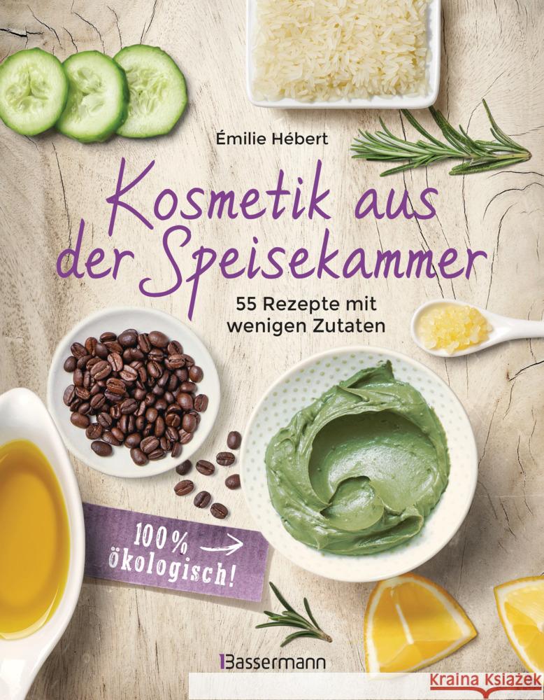 Kosmetik aus der Speisekammer. 55 Rezepte mit wenigen Zutaten - 100 % ökologisch! Hébert, Émilie 9783809445197 Bassermann - książka