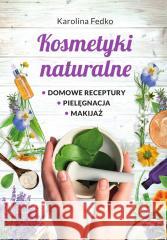 Kosmetyki naturalne Karolina Fedko 9788382227833 SBM - książka