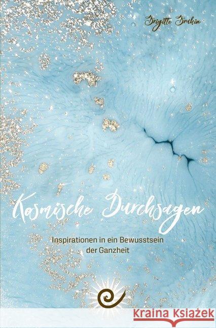 Kosmische Durchsagen- Inspirationen in ein Bewusstsein der Ganzheit : Inspirationen in ein Bewusstsein der Ganzheit Bruhin, Brigitte 9783746797489 epubli - książka