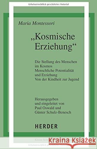 'Kosmische Erziehung' : Die Stellung des Menschen im Kosmos; Menschliche Potentialität und Erziehung; Von der Kindheit zur Jugend Montessori, Maria Oswald, Paul Schulz-Benesch, Günter 9783451212338 Herder, Freiburg - książka