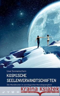 Kosmische Seelenverwandtschaften: Die Mondknoten im astrologischen Horoskopvergleich Uwe Sonnenschein 9783755710721 Books on Demand - książka