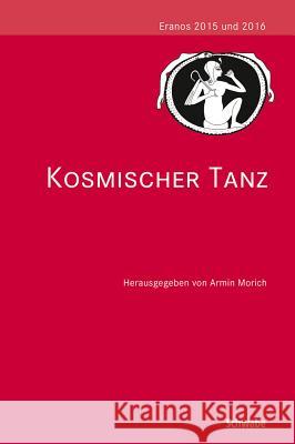 Kosmischer Tanz: Eranos 2015 Und 2016 Morich, Armin 9783796536977 Schwabe Basel - książka