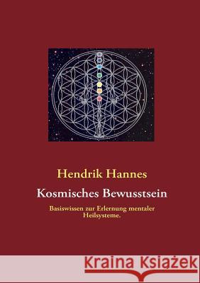 Kosmisches Bewusstsein: Basiswissen zur Erlernung mentaler Heilsysteme. Hannes, Hendrik 9783839180105 Books on Demand - książka